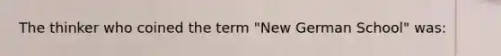 The thinker who coined the term "New German School" was: