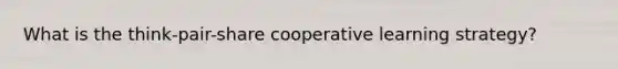 What is the think-pair-share cooperative learning strategy?