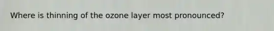 Where is thinning of the ozone layer most pronounced?