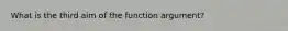 What is the third aim of the function argument?