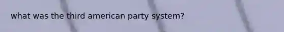 what was the third american party system?