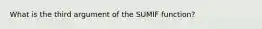 What is the third argument of the SUMIF function?