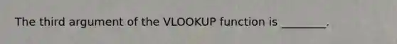 The third argument of the VLOOKUP function is ________.