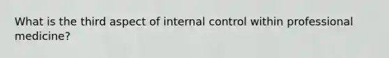 What is the third aspect of internal control within professional medicine?