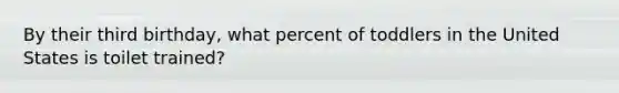 By their third birthday, what percent of toddlers in the United States is toilet trained?