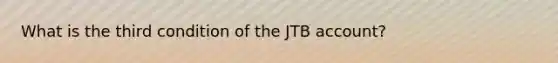 What is the third condition of the JTB account?