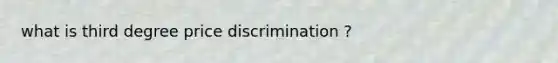 what is third degree price discrimination ?