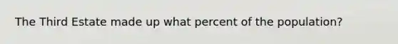 The Third Estate made up what percent of the population?