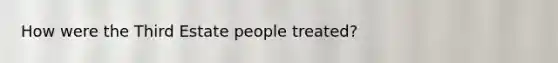 How were the Third Estate people treated?