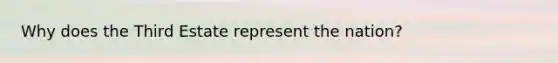 Why does the Third Estate represent the nation?