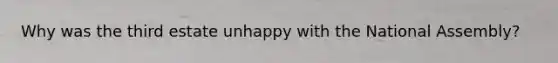 Why was the third estate unhappy with the National Assembly?