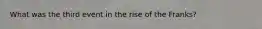 What was the third event in the rise of the Franks?