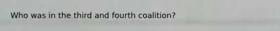 Who was in the third and fourth coalition?