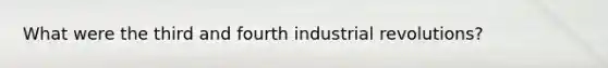 What were the third and fourth industrial revolutions?