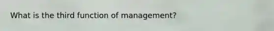 What is the third function of management?