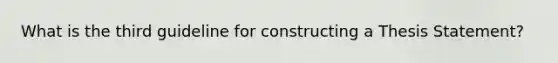 What is the third guideline for constructing a Thesis Statement?