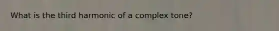 What is the third harmonic of a complex tone?