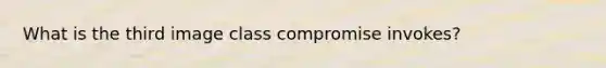 What is the third image class compromise invokes?