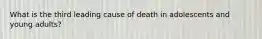 What is the third leading cause of death in adolescents and young adults?