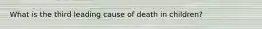 What is the third leading cause of death in children?