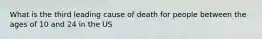 What is the third leading cause of death for people between the ages of 10 and 24 in the US