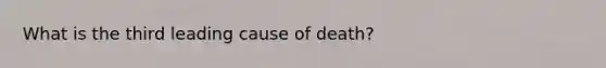 What is the third leading cause of death?