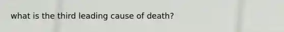 what is the third leading cause of death?