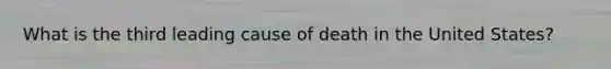 What is the third leading cause of death in the United States?