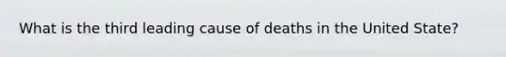 What is the third leading cause of deaths in the United State?