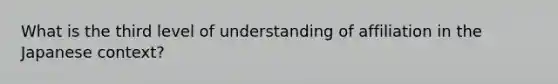 What is the third level of understanding of affiliation in the Japanese context?