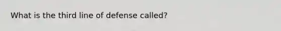 What is the third line of defense called?