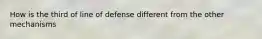 How is the third of line of defense different from the other mechanisms