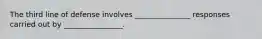 The third line of defense involves _______________ responses carried out by ________________.