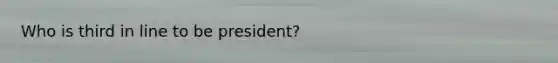 Who is third in line to be president?