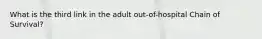 What is the third link in the adult out-of-hospital Chain of Survival?