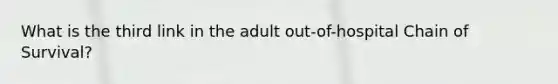 What is the third link in the adult out-of-hospital Chain of Survival?