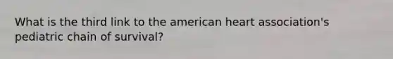 What is the third link to the american heart association's pediatric chain of survival?