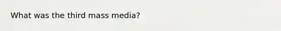 What was the third mass media?