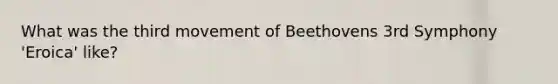 What was the third movement of Beethovens 3rd Symphony 'Eroica' like?