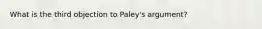 What is the third objection to Paley's argument?