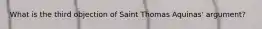 What is the third objection of Saint Thomas Aquinas' argument?