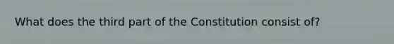 What does the third part of the Constitution consist of?