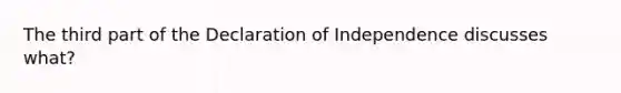 The third part of the Declaration of Independence discusses what?