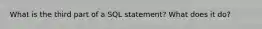What is the third part of a SQL statement? What does it do?