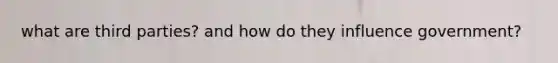 what are third parties? and how do they influence government?