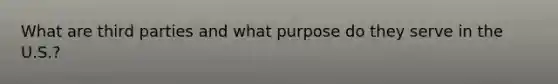 What are third parties and what purpose do they serve in the U.S.?