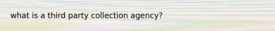 what is a third party collection agency?