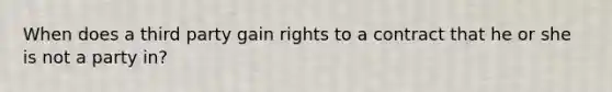 When does a third party gain rights to a contract that he or she is not a party in?