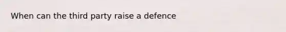 When can the third party raise a defence