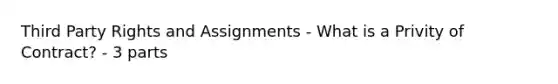 Third Party Rights and Assignments - What is a Privity of Contract? - 3 parts